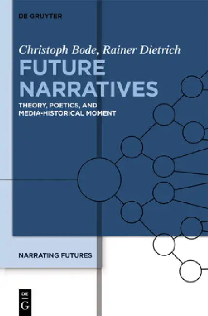 Future Narratives: Theory, Poetics, and Media-Historical Moment by Christoph Bode, Rainer Dietrich