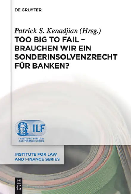 Too Big To Fail - Brauchen wir ein Sonderinsolvenzrecht für Banken? by Patrick S. Kenadjian