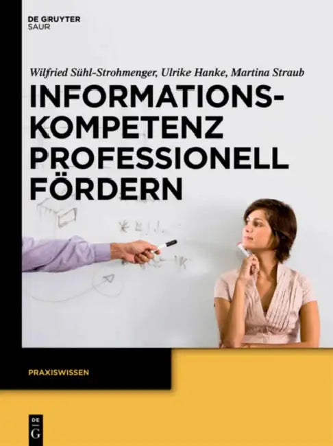 Informationskompetenz Professionell Fördern: Ein Leitfaden Zur Didaktik Von Bibliothekskursen by Ulrike Hanke, Martina Straub, Wilfried Sühl-Strohmenger