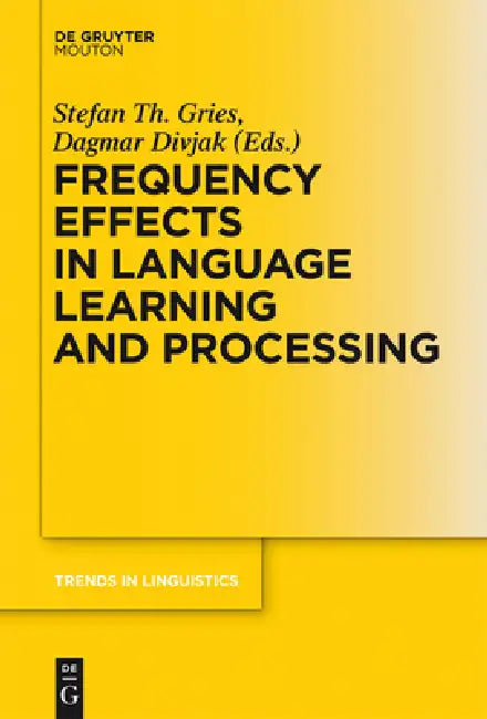 Frequency Effects in Language Learning and Processing by Stefan Th Gries, Dagmar Divjak