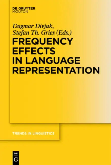 Frequency Effects in Language Representation by Dagmar Divjak, Stefan Th Gries