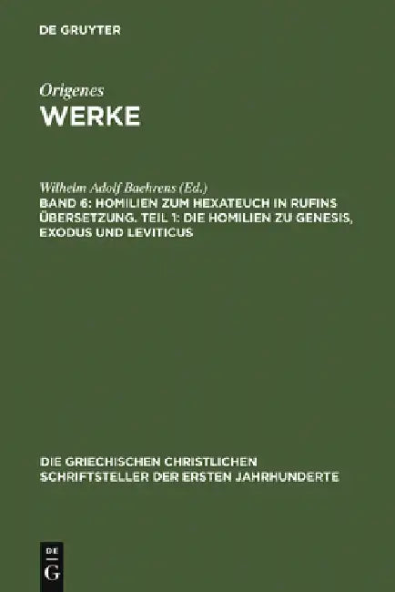 Homilien zum Hexateuch in Rufins Übersetzung. Teil 1: Die Homilien zu Genesis, Exodus und Leviticus by Wilhelm Adolf Baehrens