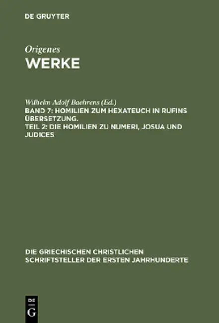 Werke, Band 7, Homilien zum Hexateuch in Rufins Übersetzung. Teil 2: Die Homilien zu Numeri, Josua und Judices by Wilhelm Adolf Baehrens