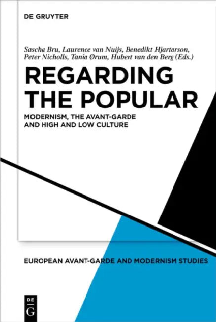 Regarding the Popular: Modernism, the Avant-Garde and High and Low Culture by Sascha Bru, Laurence Nuijs, Benedikt Hjartarson