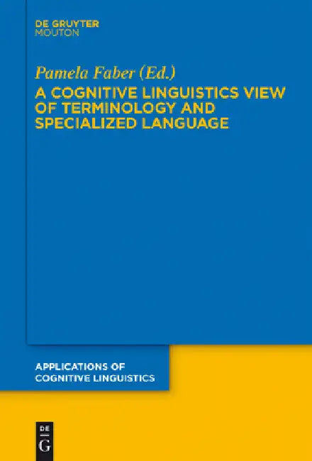 A Cognitive Linguistics View of Terminology and Specialized Language by Pamela Faber