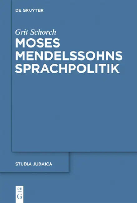 Moses Mendelssohns Sprachpolitik by Grit Schorch