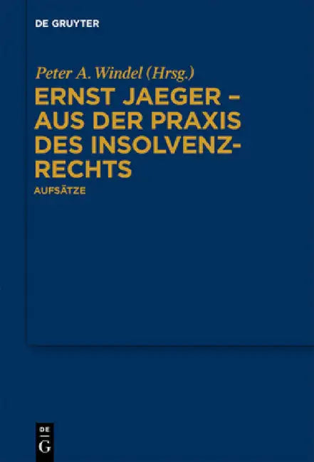Ernst Jaeger - Aus Der PRAXIS Des Insolvenzrechts: Aufsätze by Peter A. Windel