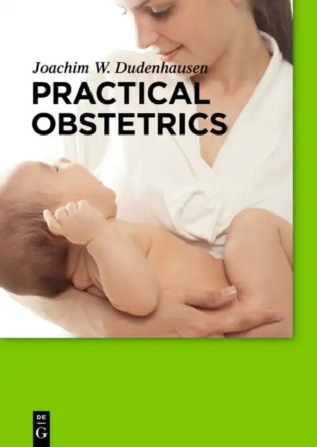 Practical Obstetrics by Joachim W. Dudenhausen, Willibald Pschyrembel, Michael Obladen