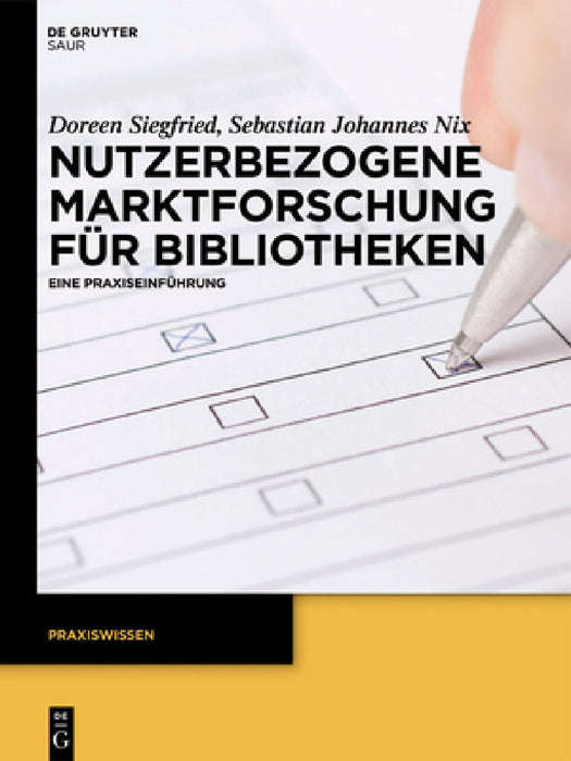 Nutzerbezogene Marktforschung Für Bibliotheken: Eine Praxiseinführung by Doreen Siegfried, Sebastian Johannes Nix