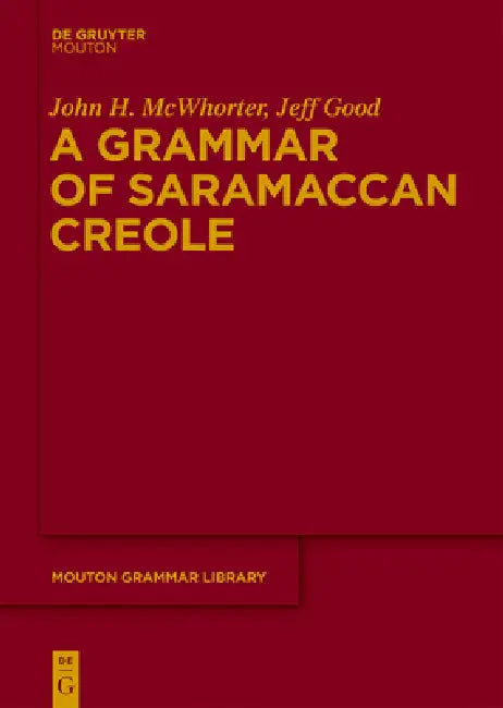 A Grammar of Saramaccan Creole by John McWhorter, Jeff Good