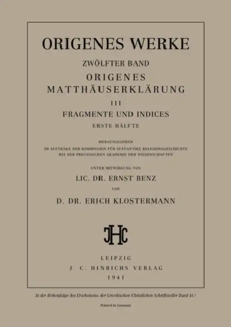 Werke, Band 12/1, Origenes Matthäuserklärung III: Fragmente und Indices, Erste Hälfte by Erich Klostermann, Ernst Benz