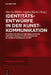 Identitätsentwürfe in Der Kunstkommunikation: Studien Zur PRAXIS Der Sprachlichen Und Multimodalen Positionierung Im Interaktionsraum 'Kunst' by Marcus Müller, Sandra Kluwe