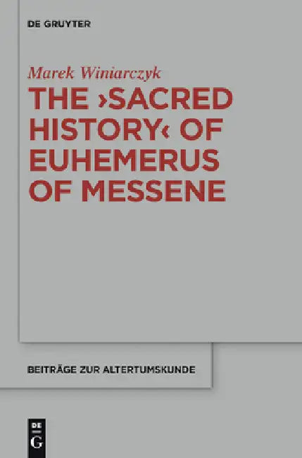 The Sacred History of Euhemerus of Messene by Marek Winiarczyk