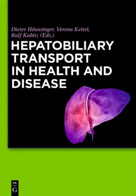 Hepatobiliary Transport in Health and Disease by Dieter Häussinger, Verena Keitel, Ralf Kubitz