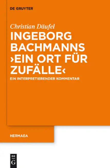 Ingeborg Bachmanns 'Ein Ort Für Zufälle': Ein Interpretierender Kommentar by Christian Däufel