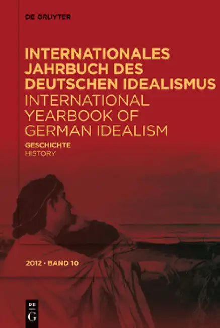 Internationales Jahrbuch des Deutschen Idealismus / International Yearbook of German Idealism, 10/2012, Geschichte/History by Jürgen Stolzenberg, Fred Rush