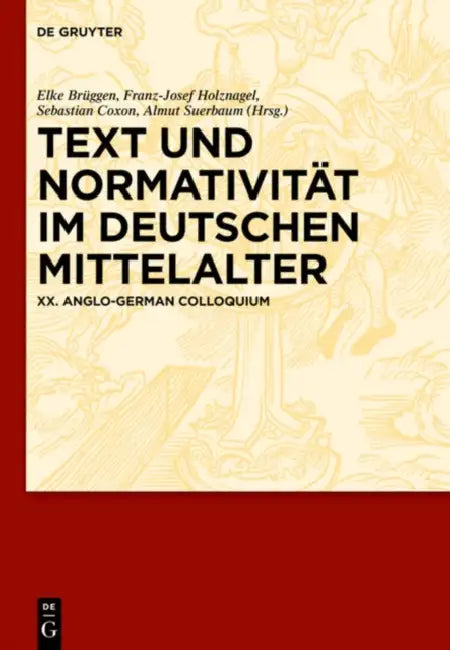 Text und Normativität im deutschen Mittelalter by Elke Brüggen, Franz-Josef Holznagel, Sebastian Coxon