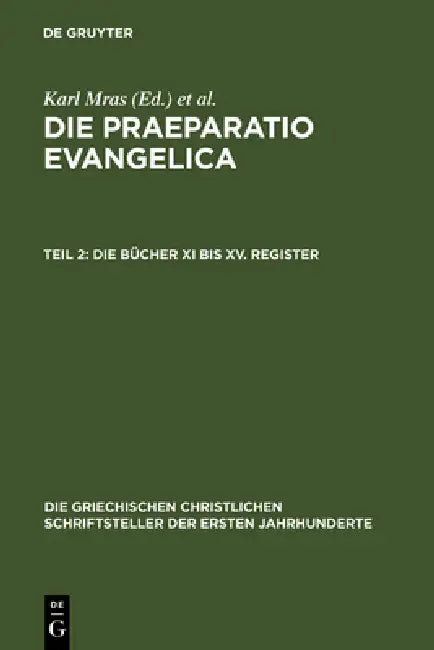 Die Praeparatio Evangelica. Teil 2: Die Bücher XI Bis XV. Register by Karl Mras, Édouard Des Places
