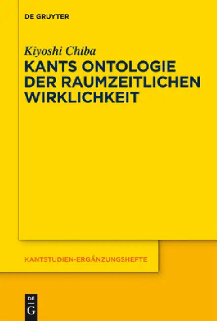 Kants Ontologie Der Raumzeitlichen Wirklichkeit: Versuch Einer Anti-Realistischen Interpretation Der Kritik Der Reinen Vernunft by Kiyoshi Chiba