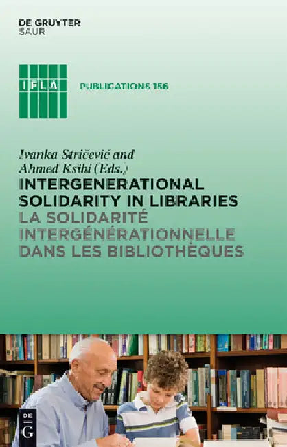 Intergenerational Solidarity in Libraries / La Solidarité Intergénérationnelle Dans Les Bibliothèques by Ivanka Stricevic, Ahmed Ksibi