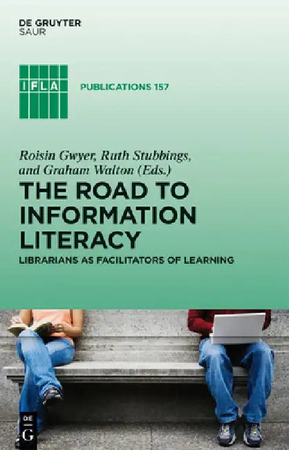 The Road to Information Literacy: Librarians as Facilitators of Learning by Roisin Gwyer, Ruth Stubbings, Graham Walton