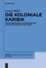 Die koloniale Karibik by Gesine Müller