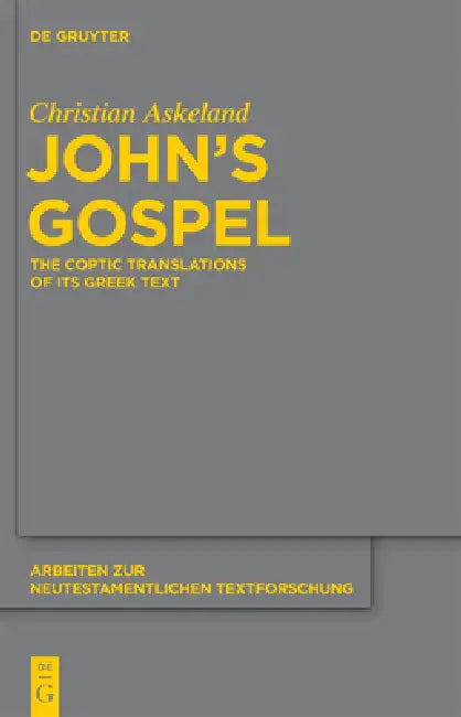 John's Gospel: The Coptic Translations of Its Greek Text by Christian Askeland
