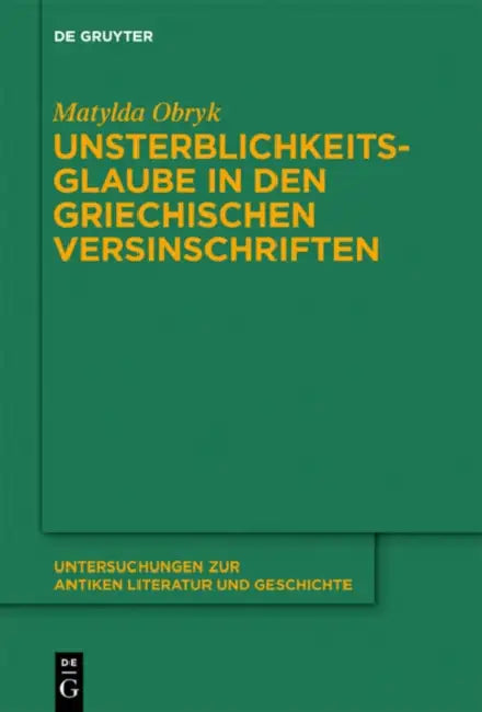 Unsterblichkeitsglaube in den griechischen Versinschriften by Matylda Obryk