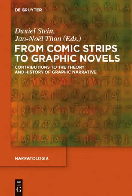 From Comic Strips to Graphic Novels: Contributions to the Theory and History of Graphic Narrative by Daniel Stein, Jan-Noël Thon