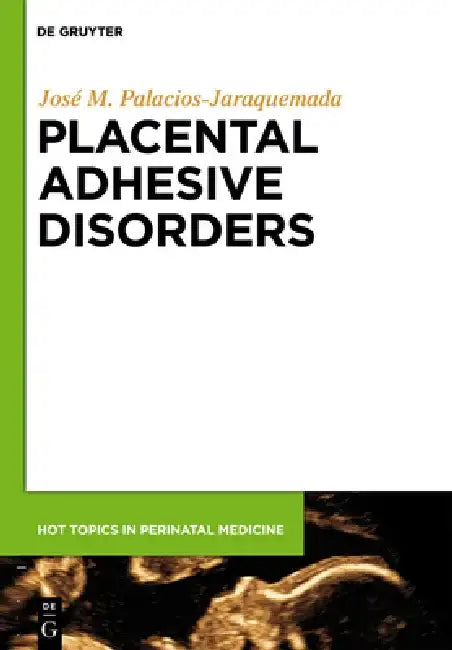 Placental Adhesive Disorders by José Miguel Palacios-Jaraquemada