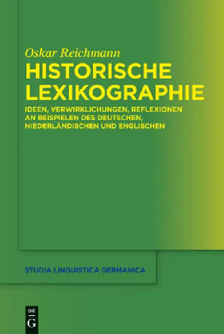 Historische Lexikographie: Ideen, Verwirklichungen, Reflexionen an Beispielen Des Deutschen, Niederländischen Und Englischen by Oskar Reichmann