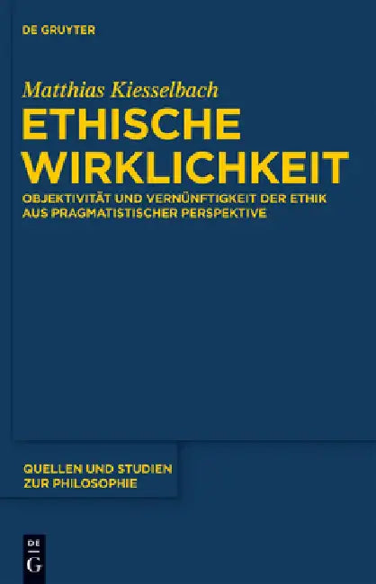 Ethische Wirklichkeit: Objektivität Und Vernünftigkeit Der Ethik Aus Pragmatistischer Perspektive by Matthias Kiesselbach