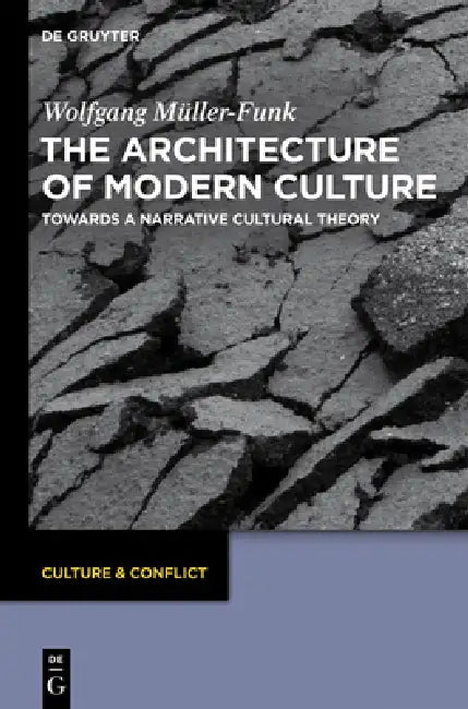 The Architecture of Modern Culture: Towards a Narrative Cultural Theory by Wolfgang Müller-Funk