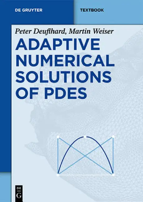 Adaptive Numerical Solution of Pdes by Peter Deuflhard