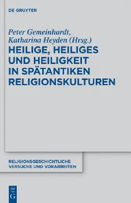 Heilige, Heiliges und Heiligkeit in spätantiken Religionskulturen by Peter Gemeinhardt, Katharina Heyden