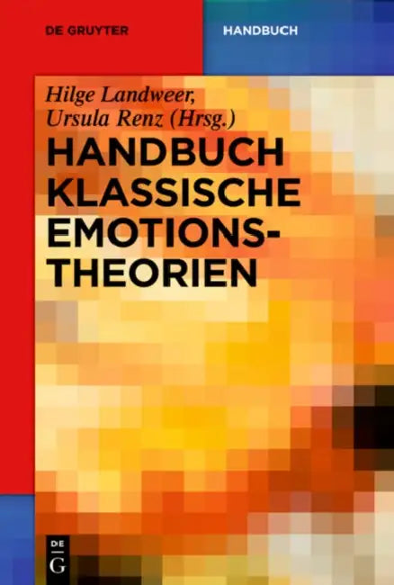 Handbuch Klassische Emotionstheorien: Von Platon Bis Wittgenstein by Hilge Landweer, Ursula Renz, Alexander Brungs