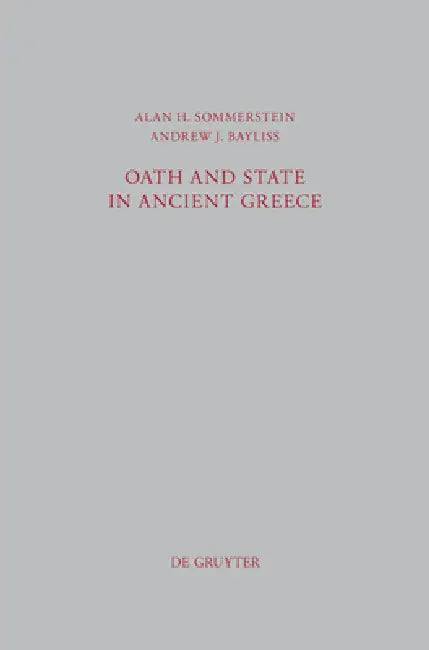 Oath and State in Ancient Greece by Alan H. Sommerstein, Andrew James Bayliss