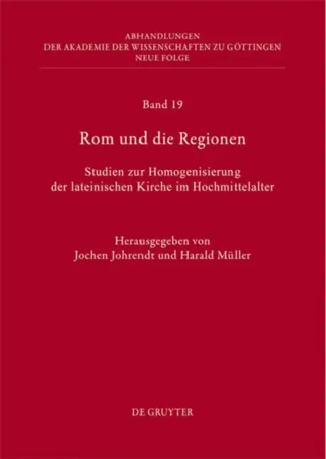 ROM Und Die Regionen: Studien Zur Homogenisierung Der Lateinischen Kirche Im Hochmittelalter by Jochen Johrendt, Harald Müller