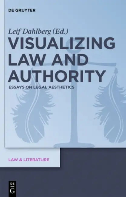 Visualizing Law and Authority: Essays on Legal Aesthetics by Leif Dahlberg