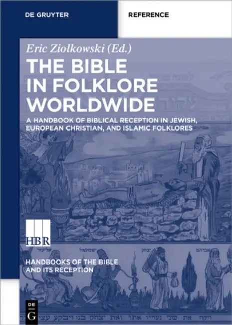 A Handbook of Biblical Reception in Jewish, European Christian, and Islamic Folklores: A Handbook of Biblical Reception in Jewish, European Christian, by Eric Ziolkowski