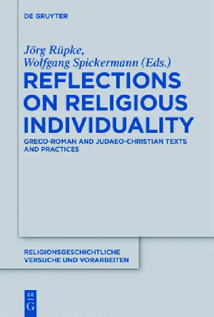 Reflections on Religious Individuality: Greco-Roman and Judaeo-Christian Texts and Practices by Jörg Rüpke, Wolfgang Spickermann