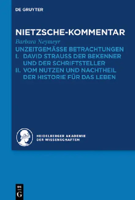 Kommentar Zu Nietzsches Unzeitgemässen Betrachtungen: I. David Strauss Der Bekenner Und Der Schriftsteller. II. Vom Nutzen Und Nachtheil Der Historie by Barbara Neymeyr
