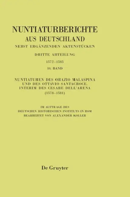Nuntiaturen Des Orazio Malaspina Und Des Ottavio Santacroce. Interim Des Cesare Dell'arena (1578-1581) by Alexander Koller