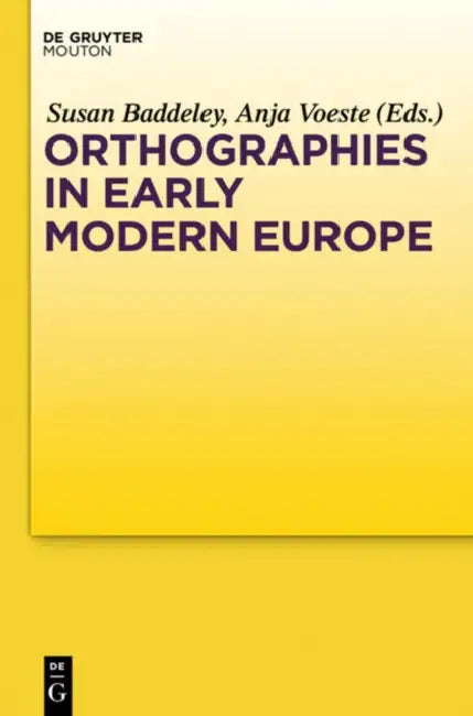 Orthographies in Early Modern Europe by Susan Baddeley, Anja Voeste