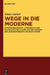 Wege in die Moderne by Klaus Garber, Stefan Anders, Axel E. Walter
