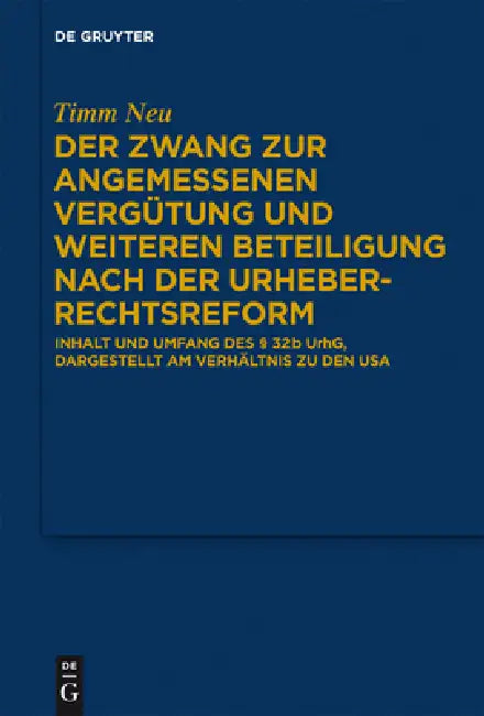 Der Zwang Zur Angemessenen Vergütung Und Weiteren Beteiligung Nach Der Urheberrechtsreform: Inhalt Und Umfang Des § 32 B Urhg, Dargestellt Am Verhältn by Timm Neu