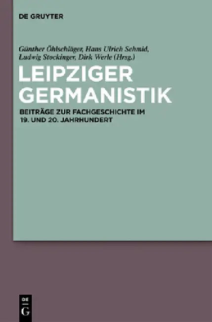 Leipziger Germanistik: Beiträge Zur Fachgeschichte Im 19. Und 20. Jahrhundert by Günther Öhlschläger, Hans Ulrich Schmid, Ludwig Stockinger