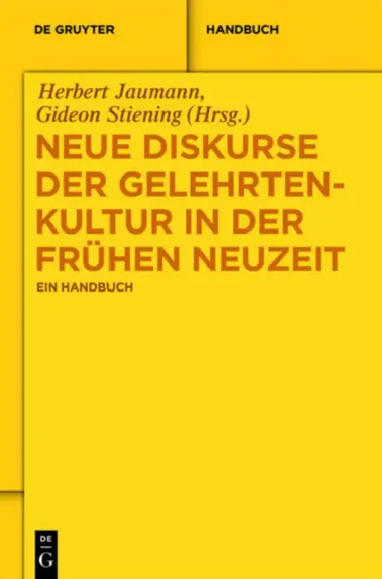 Neue Diskurse Der Gelehrtenkultur in Der Fruhen Neuzeit: Ein Handbuch by Herbert Jaumann, Gideon Stiening