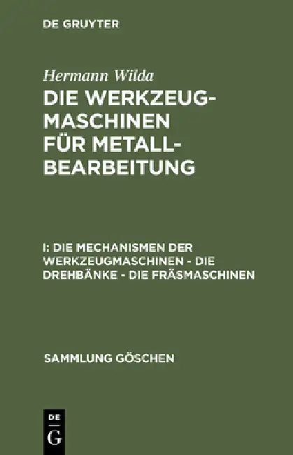 Die Mechanismen Der Werkzeugmaschinen - Die Drehbänke - Die Fräsmaschinen by Hermann Wilda
