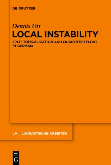 Local Instability: Split Topicalization and Quantifier Float in German by Dennis Ott
